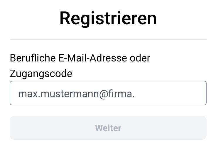 Registrierungsformular mit dem Feld Berufliche E-Mail-Adresse oder Zugangscode, das eine unvollständige E-Mail-Adresse ohne Domainendung zeigt, darüber die Überschrift Registrieren und darunter die ausgegraute Schaltfläche Weiter.