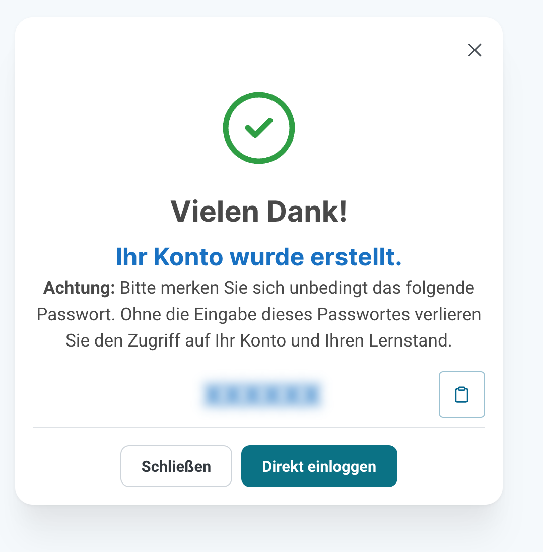 Bestätigungsdialog mit der Überschrift Vielen Dank und Ihr Konto wurde erstellt, einem Hinweis, sich das unten in einem verschwommenen Feld angezeigte Passwort zu merken, einem Kopieren-Symbol daneben und den Schaltflächen Schließen und Direkt einloggen.