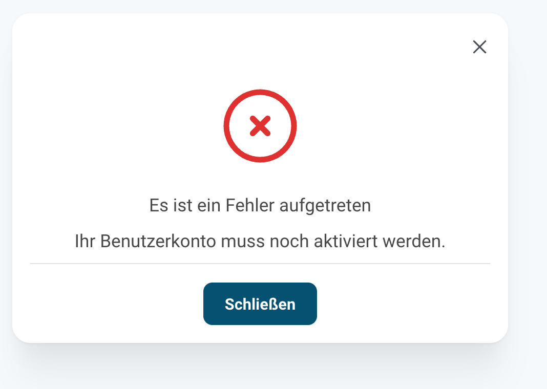 Fehlerdialog mit rotem Kreuzsymbol. Die Meldung lautet Es ist ein Fehler aufgetreten und Ihr Benutzerkonto muss noch aktiviert werden, darunter befindet sich die Schaltfläche Schließen.
