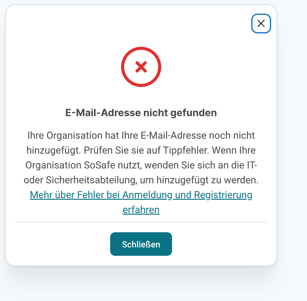 Fehlerdialog mit rotem Kreuzsymbol und der Überschrift E-Mail-Adresse nicht gefunden. Der Text erklärt, dass die Organisation die E-Mail-Adresse noch nicht hinzugefügt hat, darunter folgen der Link Mehr über Fehler bei Anmeldung und Registrierung erfahren und die Schaltfläche Schließen.
