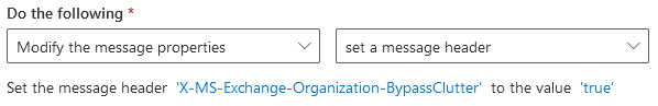 Do the following section set to Modify the message properties and set a message header, showing the header X-MS-Exchange-Organization-BypassClutter set to the value true.