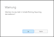 Warnmeldung mit der Frage, ob das Add-In SoSafe Phishing-Reporting deinstalliert werden soll, mit den Schaltflächen Ja und Nein.