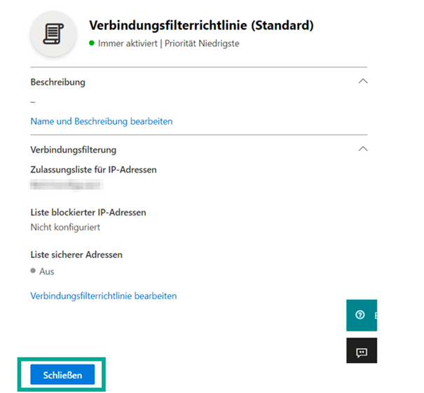 Verbindungsfilterrichtlinie-Detailbereich nach dem Speichern, mit ausgefüllter aber unkenntlich gemachter Zulassungsliste für IP-Adressen. Markiert ist die Schaltfläche Schließen.