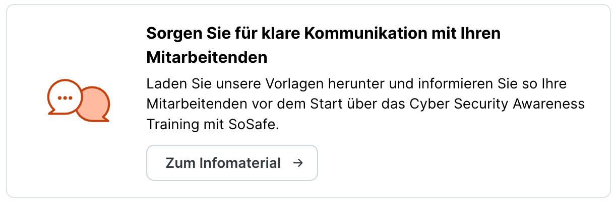 Infokarte am Ende des SoSafe Onboarding-Dashboards mit dem Hinweis Sorgen Sie für klare Kommunikation mit Ihren Mitarbeitenden und der Schaltfläche Zum Infomaterial, über die Kommunikationsvorlagen heruntergeladen werden können.