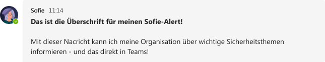 Beispiel für eine Sofie-Alert-Nachricht in Microsoft Teams, mit der Überschrift Das ist die Überschrift für meinen Sofie-Alert und einem kurzen Beispieltext darunter, wie sie bei den Mitarbeitenden ankommt.